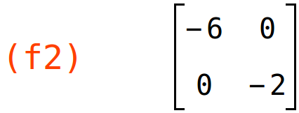 (f2)	matrix(<BR>
		[-6,	0],<BR>
		[0,	-2]<BR>
	)